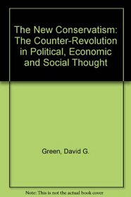 The New Conservatism: The Counter-Revolution in Political, Economic and Social Thought