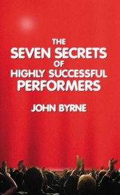 The Seven Secrets of Highly Successful Performers