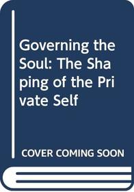 Governing the Soul: The Shaping of the Private Self