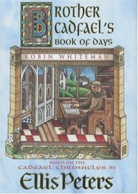 Brother Cadfael's Book of Days: The Material and Spiritual Wisdom of a Medieval Crusader-Monk