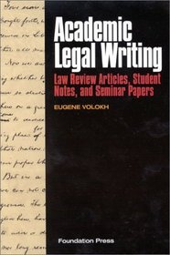 Academic Legal Writing: Law Review Articles, Student Notes, and Seminar Papers (University Casebook Series)