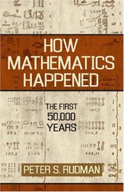 How Mathematics Happened: The First 50,000 Years