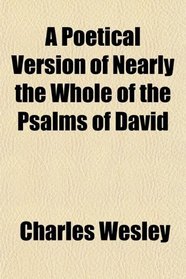 A Poetical Version of Nearly the Whole of the Psalms of David