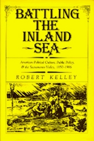 Battling the Inland Sea: American Political Culture, Public Policy, and the Sacramento Valley, 1850-1986