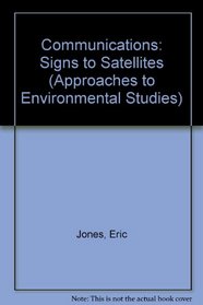 Communications: Signs to Satellites (Approaches to Environmental Studies)