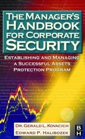 The Manager's Handbook for Corporate Security: Establishing and Managing a Successful Assets Protection Program, First Edition