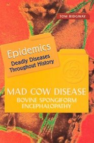 Mad Cow Disease: Bovine Spongiform Encephalopathy (Epidemics)