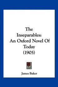 The Inseparables: An Oxford Novel Of Today (1905)