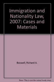 Immigration and Nationality Law, 2007: Cases and Materials