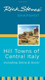 Rick Steves' Snapshot Hill Towns of Central Italy: Including Siena & Assisi (Rick Steves Snapshot)