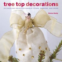 Tree Top Decorations: 25 Dazzling Ideas for Angels, Stars, Ribbons, and More