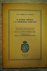 El regimen senorial y el reformismo borbonico: Discurso leido el dia 28 de abril de 1974 en el acto de su recepcion publica (Spanish Edition)