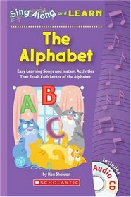 Sing Along and Learn: The Alphabet: Easy Learning Songs and Instant Activities That Teach Each Letter of the Alphabet