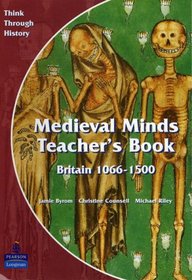 Medieval Minds: Teacher's Book (Including Copymasters) (Think Through History: Study Unit 1 - Medieval Realms: Britain 1066-1500)