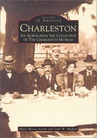 Charleston, SC: An Album From The Collection Of The Charleston Museum (Images of America (Arcadia Publishing))