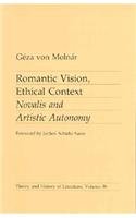 Romantic Vision, Ethical Context: Novalis and Artistic Autonomy (Theory and History of Literature, Vol 39)
