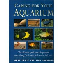 Caring for Your Aquarium: The Ultimate Guide to Setting Up and Maintaining Freshwater and Marine Fish Tanks