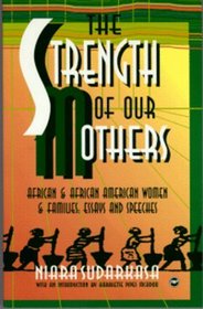The Strength of Our Mothers: African  African American Women  Families : Essays and Speeches