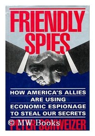 Friendly Spies: How America's Allies Are Using Economic Espionage to Steal Our Secrets