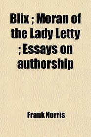 Blix ; Moran of the Lady Letty ; Essays on authorship