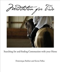 Meditation for Two: Searching for and finding Communion with the Horse