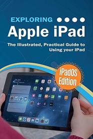Exploring Apple iPad: iPadOS Edition: The Illustrated, Practical Guide to Using iPad (Exploring Tech)