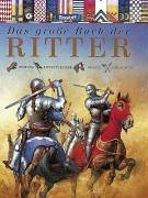 Das groe Buch der Ritter. Rstung, Ritterturniere, Pferde, Schlachten.