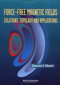 Force-Free Magnetic Fields: Solutions, Topology and Applications