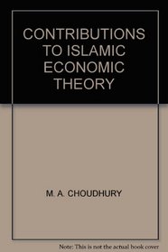 Contributions to Islamic Economic Theory: A Study in Social Economics