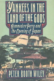 Yankees in the Lland of the Ggods : Commodore Perry and the Opening of Japan