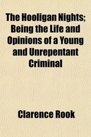 The Hooligan Nights; Being the Life and Opinions of a Young and Unrepentant Criminal