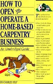 How to Open and Operate a Home-Based Carpentry Business: An Unabridged Guide (Home Based Business)