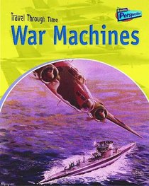 Raintree Perspectives: Travel through Time: War Machines - Military Vehicles Past and Present
