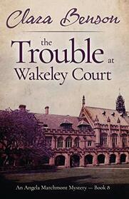 The Trouble at Wakeley Court (Angela Marchmont, Bk 8)