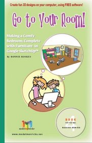 Go to Your Room! (For the Mac): Making a Comfy Bedroom, Complete with Furniture, in Google SketchUp (ModelMetricks Basics Series, Book 4)