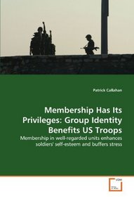 Membership Has Its Privileges: Group Identity  Benefits US Troops: Membership in well-regarded units enhances soldiers'  self-esteem and buffers stress