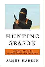 Hunting Season: James Foley, ISIS, and the Kidnapping Campaign that Started a War