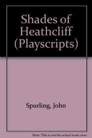 Shades of Heathcliff (Playscripts)