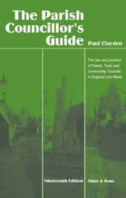 The Parish Councillor's Guide: The Law and Practice of Parish, Town and Community Councils in England and Wales