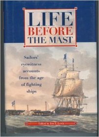 Life Before the Mast: An Anthology of Eye-Witness Accounts from the Age of Fighting Sail