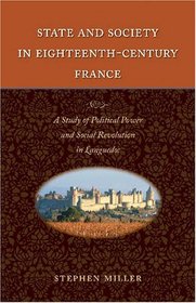 State and Society in Eighteenth-Century France: A Study of Political Power and Social Revolution in Languedoc