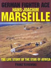 German Fighter Ace: Hans-Joachim Marseille : The Life Story of the 