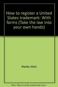 How to register a United States trademark: With forms (Take the law into your own hands)
