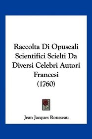 Raccolta Di Opuseali Scientifici Scielti Da Diversi Celebri Autori Francesi (1760) (Italian Edition)