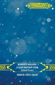 Roberto Bolao, a Less Distant Star: Critical Essays (Literatures of the Americas)