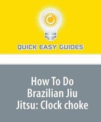 How To Do Brazilian Jiu Jitsu: Clock choke