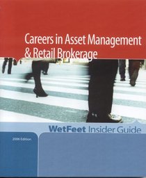 Careers in Asset Management & Retail Brokerage, 2006 Edition: WetFeet Insider Guide