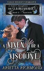 A Vixen for a Viscount: Book 2: Hyacinth - Clean Regency Romance (A Duke's Daughters - The Elbury Bouquet)