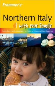 Frommer's Northern Italy with Your Family (Frommers With Your Family Series)