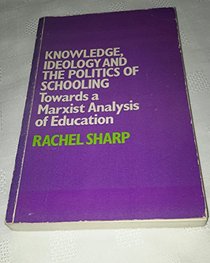 Knowledge, Ideology, and Politics of Schooling: Towards a Marxist Analysis of Education
